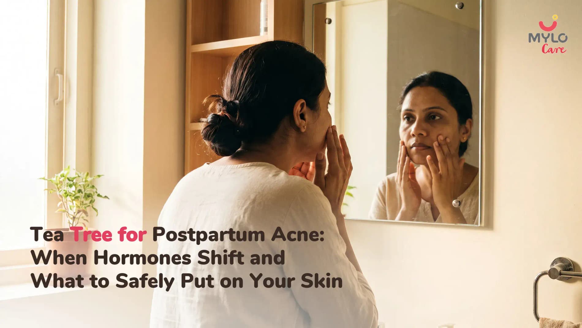 Tea Tree for Postpartum Acne: When Hormones Shift and What to Safely Put on Your Skin