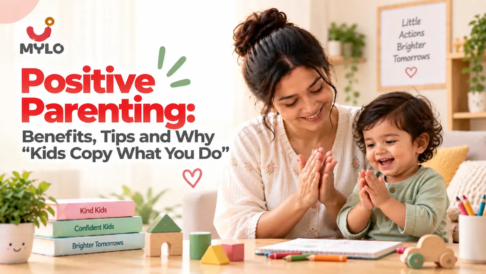 Positive Parenting: Benefits, Tips and Why "Kids Copy What You Do" (2026 Guide for Indian Parents)