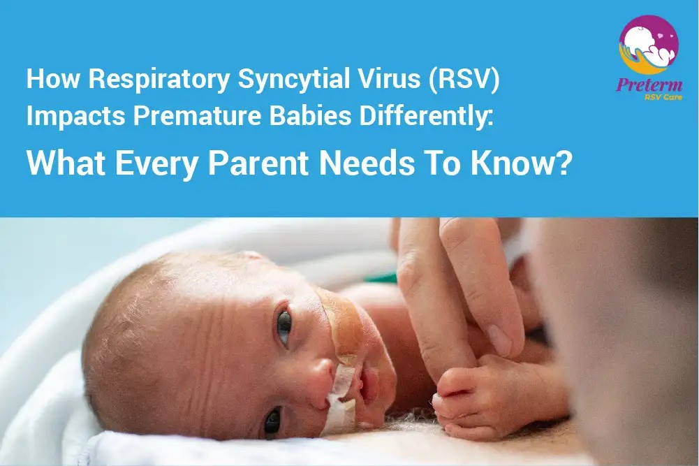 How Respiratory Syncytial Virus (RSV) Impacts Premature Babies Differently: What Every Parent Needs To Know