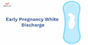 Images related to Early Pregnancy & Egg White Discharge: What You Need to Know