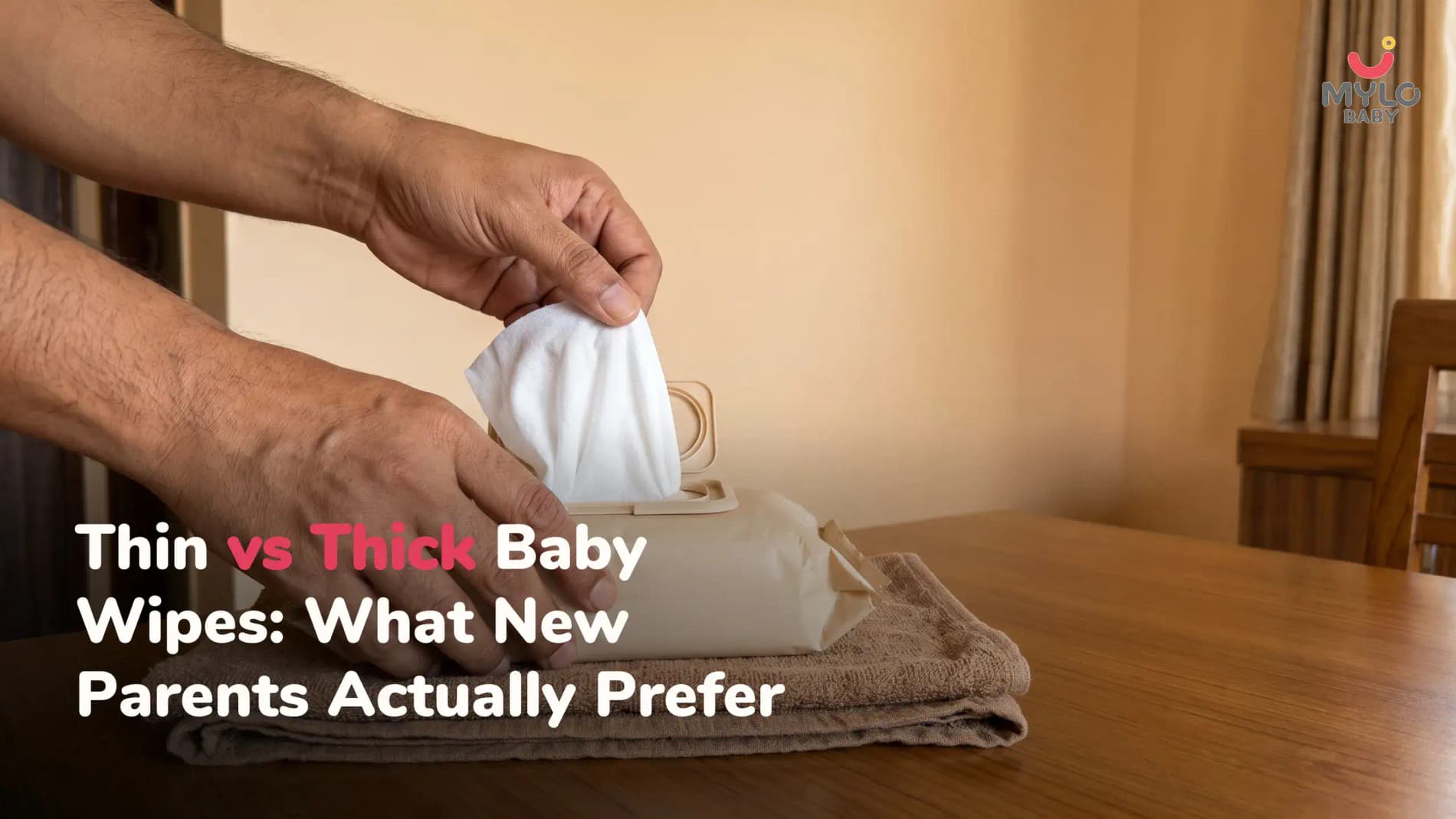 Thin vs Thick Baby Wipes: What New Parents Actually Prefer