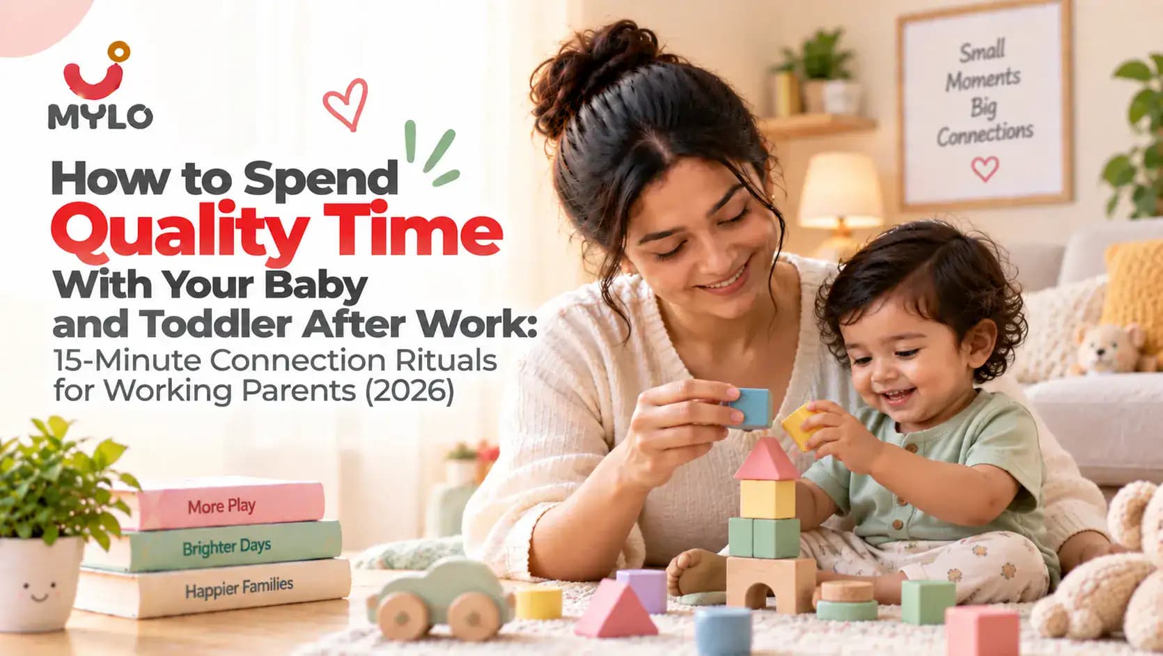 How to Spend Quality Time With Your Baby and Toddler After Work: 15-Minute Connection Rituals for Working Parents (2026)