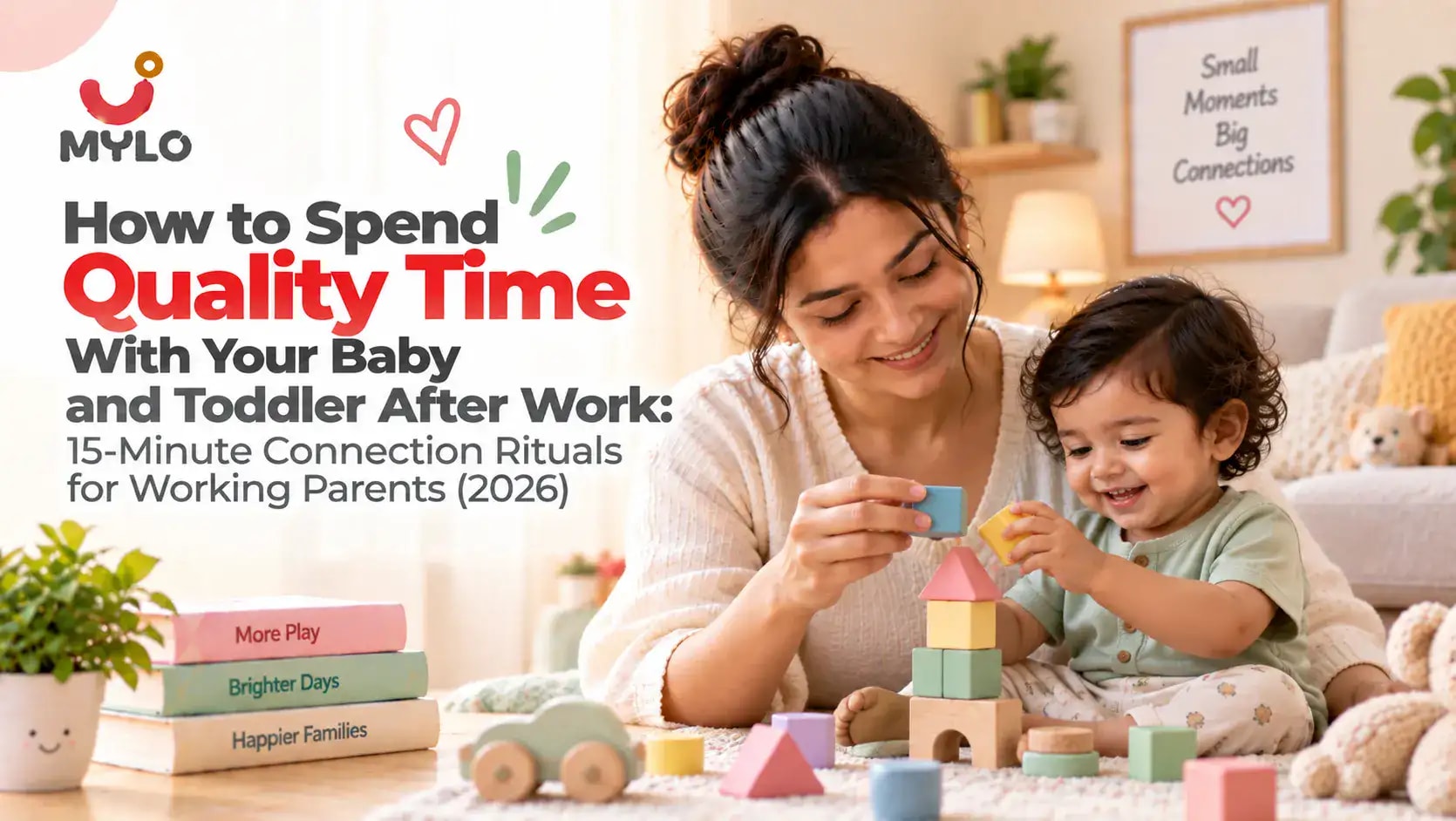 How to Spend Quality Time With Your Baby and Toddler After Work: 15-Minute Connection Rituals for Working Parents (2026)