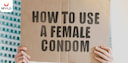 Images related to The Ultimate Guide on How to Use Female Condom 